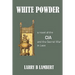 White Powder: A novel of the CIA and the Secret War in Laos