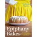 Epiphany Bakes: 60 Sweet Recipes from Our Cake Window to Your Kitchen