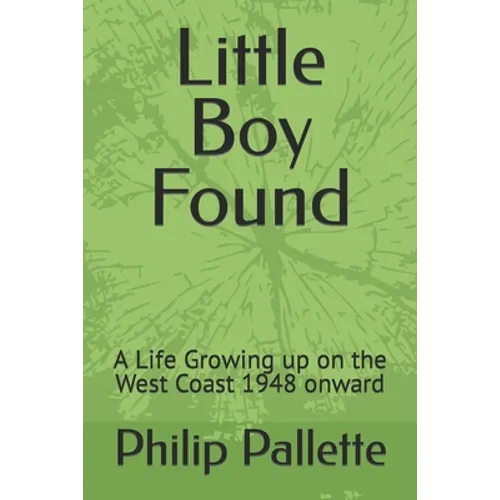 Little Boy Found: A Life Growing up on the West Coast 1948 onward