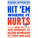 Hit 'em Where It Hurts: How to Save Democracy by Beating Republicans at Their Own Game