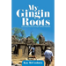 My Gingin Roots: Some Early Pioneers of Gingin, Western Australia