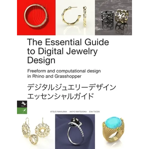 The Essential Guide to Digital Jewelry Design: Freeform and computational design in Rhino and Grasshopper