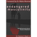 Endangered Masculinity: The Spiritual and Cultural Erosion of Manhood
