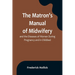 The Matron's Manual of Midwifery, and the Diseases of Women During Pregnancy and in Childbed; Being a Familiar and Practical Treatise, More Especially
