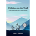 Children on the Trail: A Child's Spiritual Formation Guide for Churches and Parents