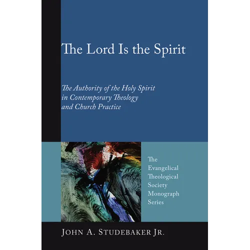The Lord Is the Spirit: The Authority of the Holy Spirit in Contemporary Theology and Church Practice