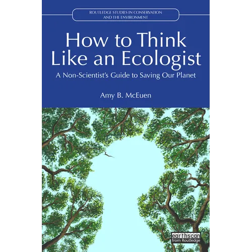 How to Think Like an Ecologist: A Non-Scientist's Guide to Saving Our Planet