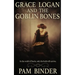Grace Logan and the Goblin Bones