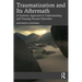 Traumatization and Its Aftermath: A Systemic Approach to Understanding and Treating Trauma Disorders