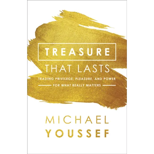 Treasure That Lasts: Trading Privilege, Pleasure, and Power for What Really Matters