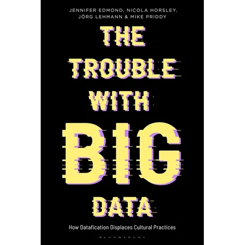 The Trouble with Big Data: How Datafication Displaces Cultural Practices