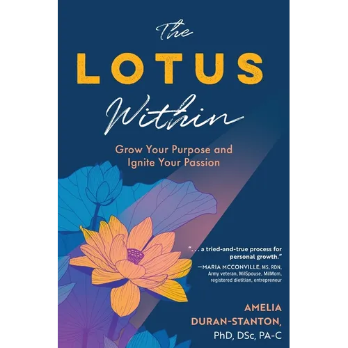 The LOTUS Within: Grow Your Purpose and Ignite Your Passion