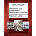 Geschichte Und Zust Nde Der Deutschen in Amerika.