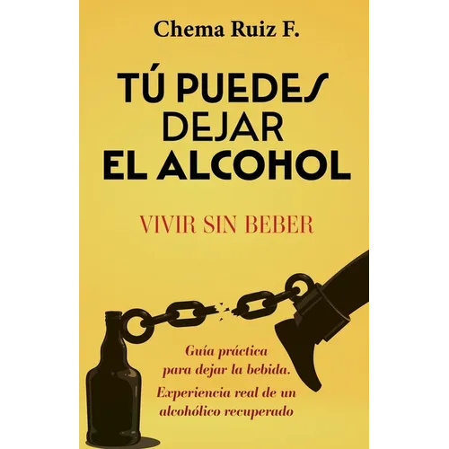 Tú puedes dejar el alcohol: Vivir sin beber