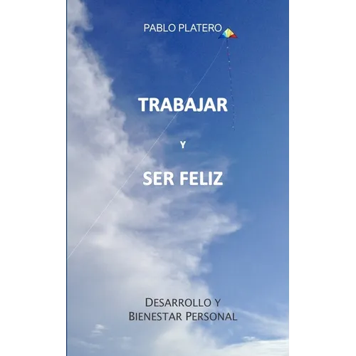 Trabajar Y Ser Feliz: Historias para un crecimiento personal