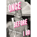 Once Before I Go