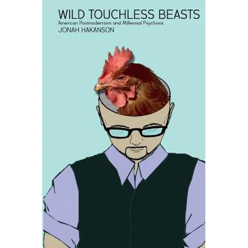 Wild Touchless Beasts: American Postmodernism and Millennial Psychosis