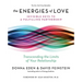 The Energies of Love: Invisible Keys to a Fulfilling Partnership