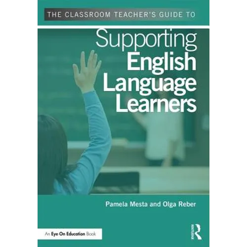 The Classroom Teacher's Guide to Supporting English Language Learners