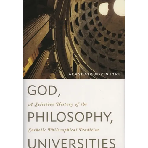 God, Philosophy, Universities: A Selective History of the Catholic Philosophical Tradition