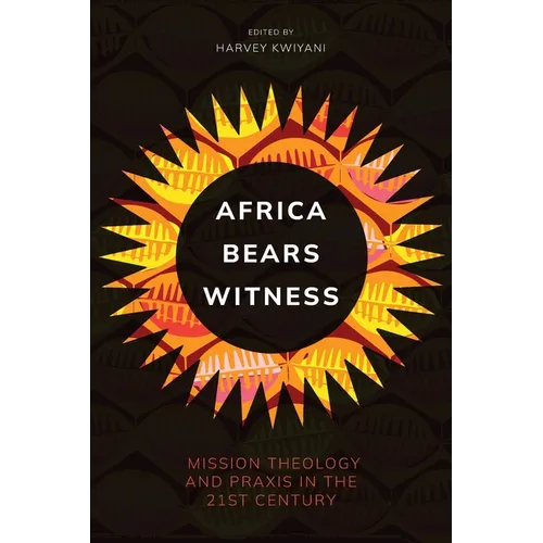 Africa Bears Witness: Mission Theology and Praxis in the 21st Century
