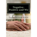 Negative-Positive and We: Be positive even if negative reigns
