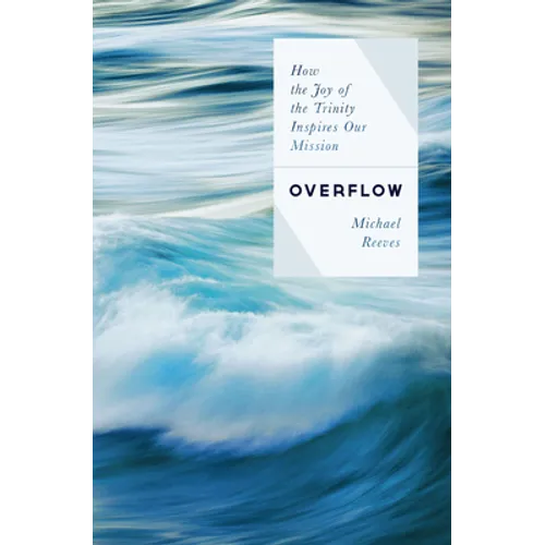 Overflow: How the Joy of the Trinity Inspires Our Mission