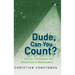 Dude, Can You Count?: Stories, Challenges, and Adventures in Mathematics