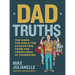 Dad Truths: The Good, the Bad, and the Exhausting from the Frontlines of Parenting