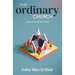 The Ordinary Church: Restoring the Biblical Model