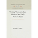 Writing Women in Late Medieval and Early Modern Spain