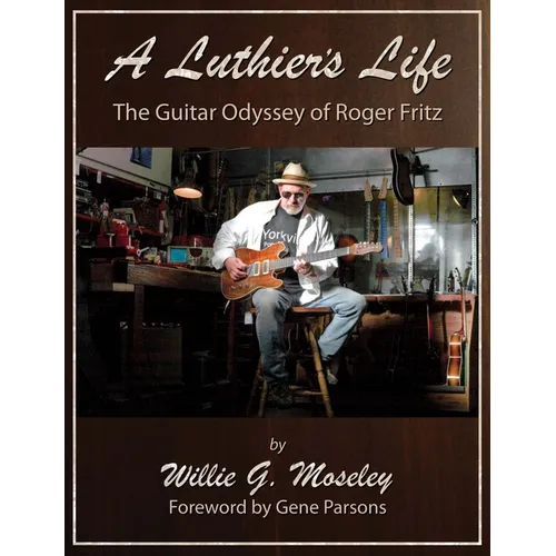 A Luthier's Life: The Guitar Odyssey of Roger Fritz