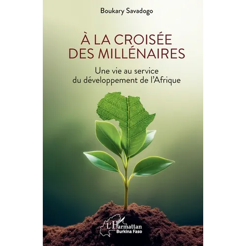 À la croisée des millénaires: Une vie au service du développement de l'Afrique