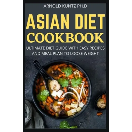 Asian Diet Cookbook: Ultimate Diet Guide with Easy Recipes and Meal Plan to Loose Weight