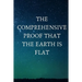 The Comprehensive Proof that the Earth is Flat