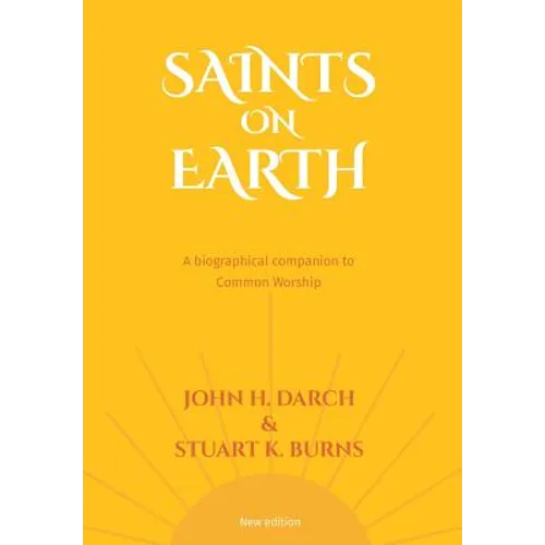 Common Worship: Saints on Earth Paperback Edition: A Biographical Companion to Common Worship