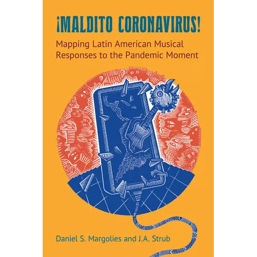 Maldito Coronavirus!: Mapping Latin American Musical Responses to the Pandemic Moment