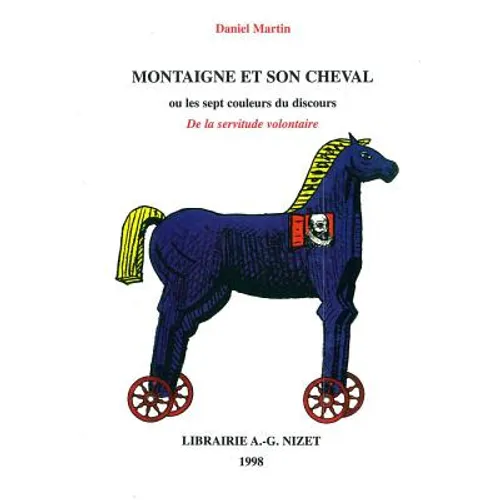 Montaigne Et Son Cheval: Ou Les Sept Couleurs Du Discours de la Servitude Volontaire