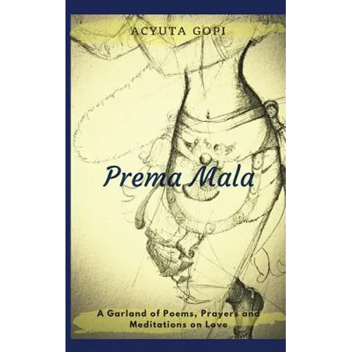 Prema Mala: A Garland of Poems, Prayers and Meditations on Love
