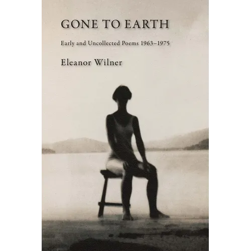 Gone to Earth: Early and Uncollected Poems 1963-1976