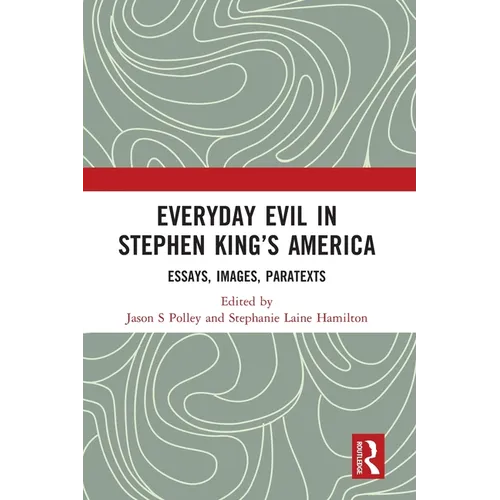 Everyday Evil in Stephen King's America: Essays, Images, Paratexts