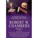 The Collected Supernatural and Weird Fiction of Robert W. Chambers: Volume 2-Including Two Novels 'The Search of the Unknown' and 'The Green Mouse, '