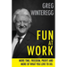 Fun at Work: More Time, Freedom, Profit and More of What You Love To Do
