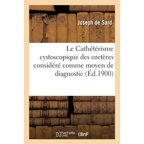 Le Cathétérisme Cystoscopique Des Uretères Considéré Comme Moyen de Diagnostic