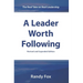 A Leader Worth Following: The Real Take on Real Leadership