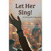 Let Her Sing!: Or, She May Never Sing Again!
