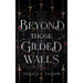 Beyond Those Gilded Walls