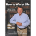 How to Win at Life: A Combat Veteran Shares His Secrets for Success.