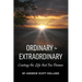 Ordinary to Extraordinary: Creating the Life that You Deserve