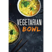 Vegetarian Bowl: Plant-Based Ramen Meals-One Dish Vegetarian Cookbook